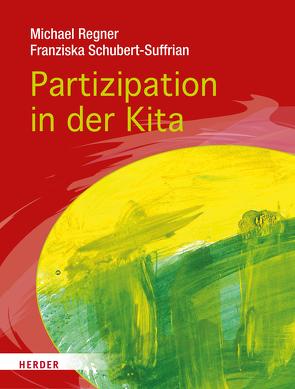 Partizipation in der Kita von Regner,  Michael, Schubert-Suffrian,  Franziska