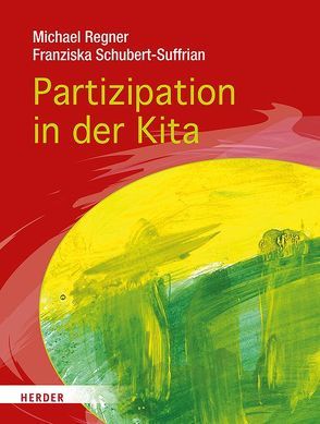 Partizipation in der Kita von Regner,  Michael, Schubert-Suffrian,  Franziska