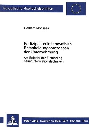 Partizipation in innovativen Entscheidungsprozessen der Unternehmung von Monsees,  Gerhard