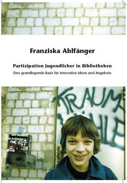 Partizipation Jugendlicher in Bibliotheken von Ahlfaenger,  Franziska, Simon,  Elisabeth