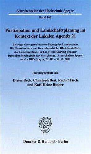 Partizipation und Landschaftsplanung im Kontext der Lokalen Agenda 21. Beteiligungsformen als Strategien zur Planerstellung und -umsetzung in Wissenschaft und Praxis. von Beck,  Dieter, Best,  Christoph, Fisch,  Rudolf, Rother,  Karl-Heinz