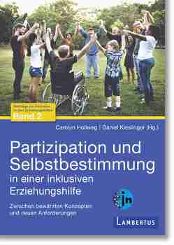 Partizipation und Selbstbestimmung in einer inklusiven Erziehungshilfe von Hollweg,  Dr. Carolyn, Kieslinger,  Daniel