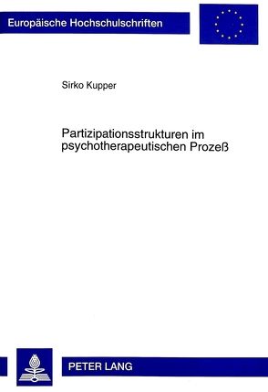 Partizipationsstrukturen im psychotherapeutischen Prozeß von Kupper,  Sirko