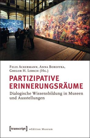 Partizipative Erinnerungsräume von Ackermann,  Felix, Boroffka,  Anna, Lersch,  Gregor H.