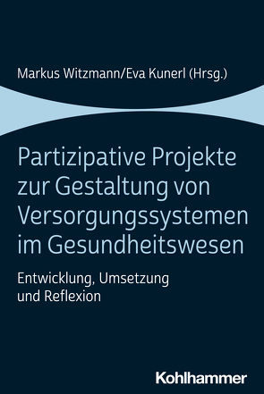 Partizipative Projekte zur Gestaltung von Versorgungssystemen im Gesundheitswesen von Batzoni,  Hanna, Bauernfeind,  Stefan, Dose,  Matthias, Kunerl,  Eva, Kutsch,  Elisa, Lang,  Annika, Markowetz,  Reinhard, Noterdaeme,  Michele, Prommersberger,  Annastasia, Schabert,  Martina, Schilbach,  Leonhard, Schneider,  Thomas, Schuwerk,  Tobias, Thaler,  Hanna, Witzmann,  Markus