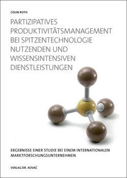Partizipatives Produktivitätsmanagement (PPM) bei Spitzentechnologie nutzenden und wissensintensiven Dienstleistungen von Roth,  Colin