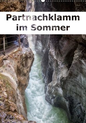 Partnachklamm im Sommer (Wandkalender 2018 DIN A2 hoch) von Brunner-Klaus,  Liselotte