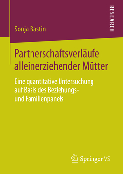 Partnerschaftsverläufe alleinerziehender Mütter von Bastin,  Sonja