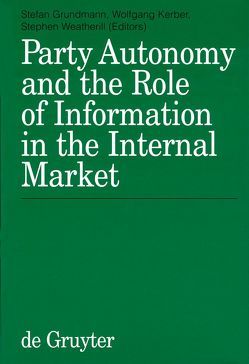 Party Autonomy and the Role of Information in the Internal Market von Grundmann,  Stefan, Kerber,  Wolfgang, Weatherill,  Stephen