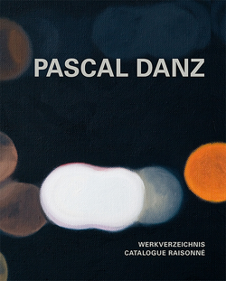 Pascal Danz – Werkverzeichnis von Danz,  Pascal, Fiedler,  Andreas, Komor,  Caroline, Lunn,  Felicity, Rosenmeyer,  Aoife