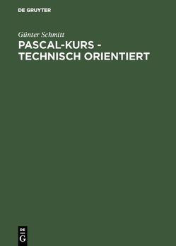 Pascal-Kurs – technisch orientiert von Schmitt,  Günter