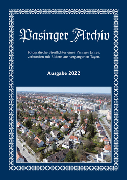 Pasinger Archiv. Fotographische Streiflichter eines Pasinger Jahres,… / Pasinger Archiv Ausgabe 2022 von Hasselwander,  Thomas