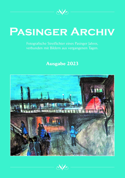 Pasinger Archiv. Fotographische Streiflichter eines Pasinger Jahres,… / Pasinger Archiv Ausgabe 2023 von Hasselwander,  Thomas