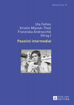 Pasolini intermedial von Andraschik,  Franziska, Felten,  Uta, Mlynek-Theil,  Kristin