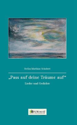 „Pass auf deine Träume auf“ von Schubert,  Stefan Matthias