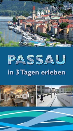 Passau in 3 Tagen erleben von Donau-Wald-Presse GmbH, Hiendl,  Sandra