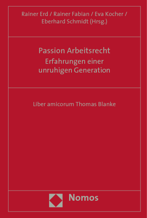 Passion Arbeitsrecht – Erfahrungen einer unruhigen Generation von Erd,  Rainer, Fabian,  Rainer, Kocher,  Eva, Schmidt,  Eberhard