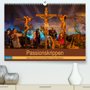 Passionskrippen (Premium, hochwertiger DIN A2 Wandkalender 2021, Kunstdruck in Hochglanz) von Rosenbauer,  Roland