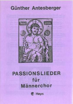 Passionslieder für Männerchor von Antesberger,  Günther