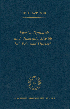 Passive Synthesis und Intersubjektivität bei Edmund Husserl von Yamaguchi,  I.