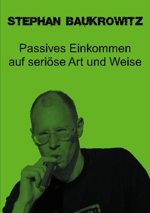 Passives Einkommen auf seriöse Art und Weise von Baukrowitz,  Stephan