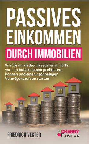 Passives Einkommen durch Immobilien von Cherry Finance, Vester,  Friedrich