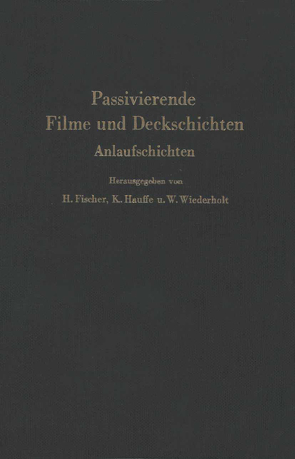 Passivierende Filme und Deckschichten von Fischer,  Hellmuth, Hauffe,  K., Wiederholt,  W.