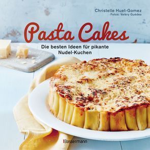 Pasta Cakes – Die besten Ideen für pikante Nudel-Kuchen von Guédes,  Valéry, Huet-Gomez,  Christelle