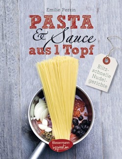 Pasta & Sauce aus 1 Topf von Perrin,  Emilie
