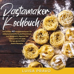 Pastamaker Kochbuch von Pravo,  Luisa