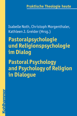 Pastoralpsychologie und Religionspsychologie im Dialog / Pastoral Psychology and Psychology of Religion in Dialogue von Bitter,  Gottfried, Fechtner,  Kristian, Fuchs,  Ottmar, Gerhards,  Albert, Greider,  Kathleen J., Klie,  Thomas, Kohler-Spiegel,  Helga, Morgenthaler,  Christoph, Noth,  Isabelle, Wagner-Rau,  Ulrike