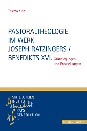 Pastoraltheologie im Werk Joseph Ratzingers / Benedikts XVI. von Klein,  Thiemo