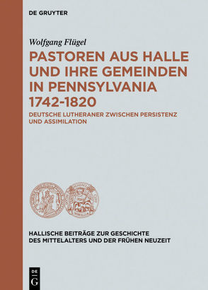 Pastoren aus Halle und ihre Gemeinden in Pennsylvania 1742-1820 von Flügel,  Wolfgang