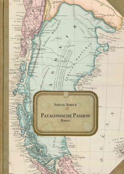 Patagonische Passion von Asbeck,  Stefan