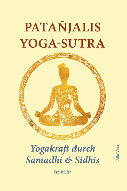 Patañjalis Yoga-Sutra – Yogakraft durch Samadhi & Sidhis von Müller,  Jan