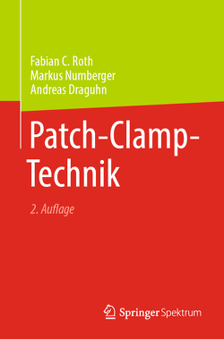 Patch-Clamp-Technik von Draguhn,  Andreas, Numberger,  Markus, Roth,  Fabian C., Sakmann,  Bert