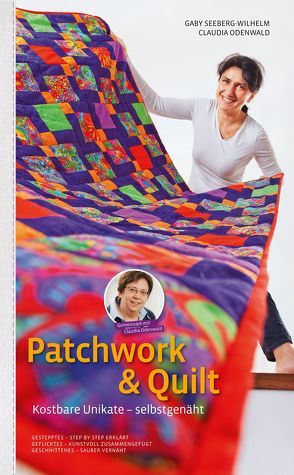 Patchwork & Quilt – Kostbare Unikate selbstgenäht von Odenwald,  Claudia, Seeberg-Wilhelm,  Gaby
