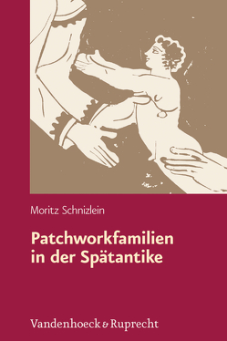Patchworkfamilien in der Spätantike von Schnizlein,  Moritz
