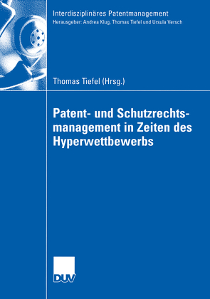 Patent- und Schutzrechtsmanagement in Zeiten des Hyperwettbewerbs von Tiefel,  Thomas