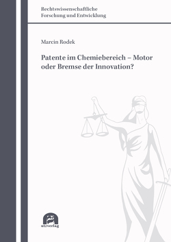 Patente im Chemiebereich – Motor oder Bremse der Innovation? von Rodek,  Marcin