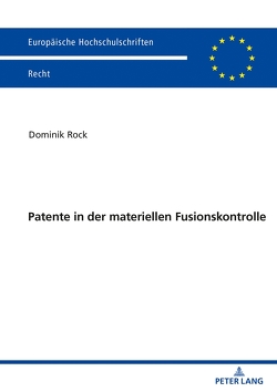 Patente in der materiellen Fusionskontrolle von Rock,  Dominik