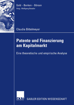 Patente und Finanzierung am Kapitalmarkt von Bessler,  Prof. Dr. Wolfgang, Bittelmeyer,  Claudia
