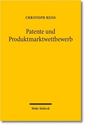 Patente und Produktmarktwettbewerb von Reiß,  Christoph