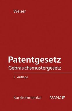 Patentgesetz Gebrauchsmustergesetz von Weiser,  Andreas