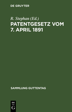 Patentgesetz vom 7. April 1891 von Stephan,  R.