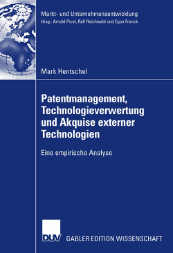 Patentmanagement, Technologieverwertung und Akquise externer Technologien von Hentschel,  Mark, Koller,  Prof. Dr. Hans