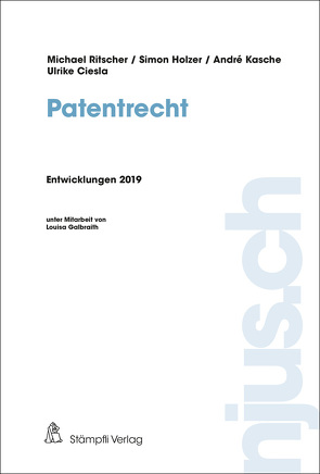 njus Patentrecht / Patentrecht, Entwicklungen 2019 von Ciesla,  Ulrike, Holzer,  Simon, Kasche,  André, Ritscher,  Michael