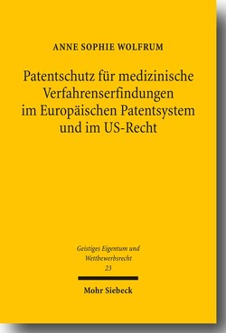 Patentschutz für medizinische Verfahrenserfindungen im Europäischen Patentsystem und im US-Recht von Wolfrum,  Anne Sophie