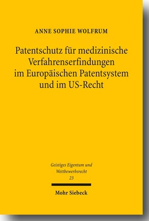 Patentschutz für medizinische Verfahrenserfindungen im Europäischen Patentsystem und im US-Recht von Wolfrum,  Anne Sophie