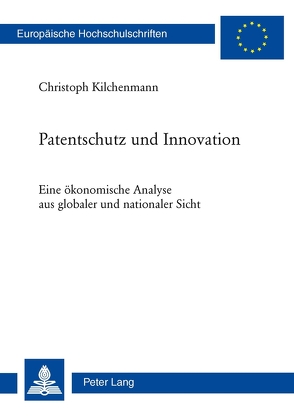 Patentschutz und Innovation von Kilchenmann,  Christoph